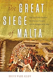 The Great Siege of Malta: The Epic Battle between the Ottoman Empire and the Knights of St. John