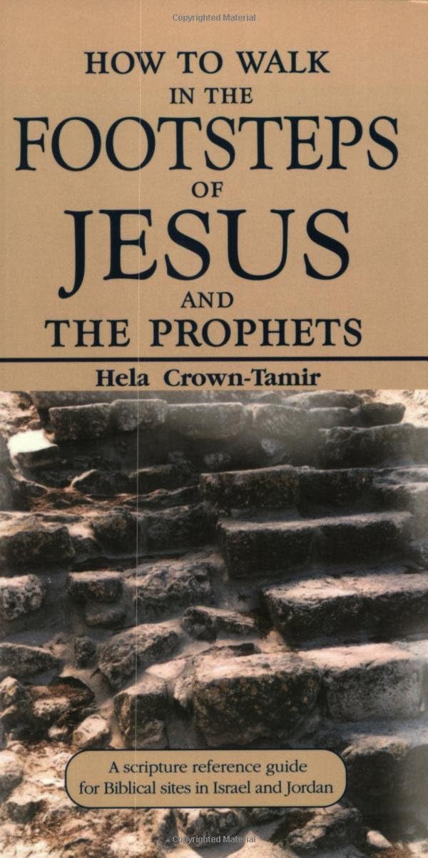 Middle East - How to Walk in the Footsteps of Jesus and the Prophets: A Scripture Reference Guide for Biblical Sites in Israel and Jordan