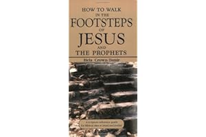 How to Walk in the Footsteps of Jesus and the Prophets: A Scripture Reference Guide for Biblical Sites in Israel and Jordan