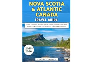 Nova Scotia & Atlantic Canada Travel Guide 2025–2026: Scenic Road Trips, Hidden Gems & Cultural Journeys Across Nova Scotia, Newfoundland, New Brunswick & Prince Edward Island