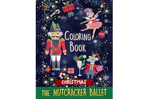 Nutcracker Ballet Holiday Coloring Book: Coloring Pages for All Fans Great Christmas Xmas Gifts for Kids, Boys, Girls, Ages 2-4 4-8 8-12 9-12 8-12 Girls, Boys, Teens and Adults