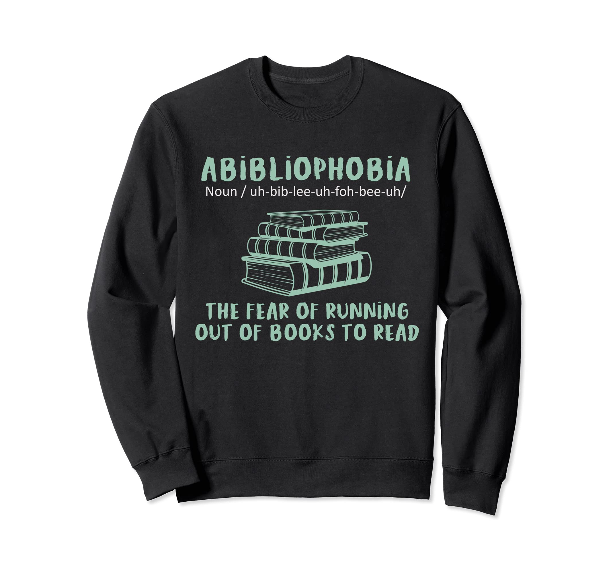 Abibliophobia Fear Of Running Out Of Books To Read Reading Sweatshirt