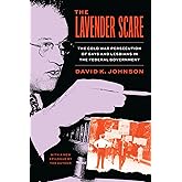 The Lavender Scare: The Cold War Persecution of Gays and Lesbians in the Federal Government