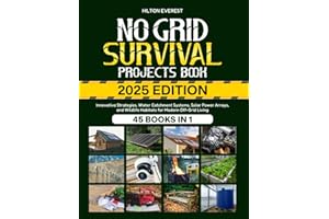No Grid Survival Projects Book 2025 Edition: Innovative Strategies, Water Catchment Systems, Solar Power Arrays, and Wildlife Habitats for Modern Off-Grid Living