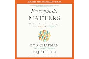 Everybody Matters: The Extraordinary Power of Caring for Your People Like Family--Expanded 10th Anniversary Edition