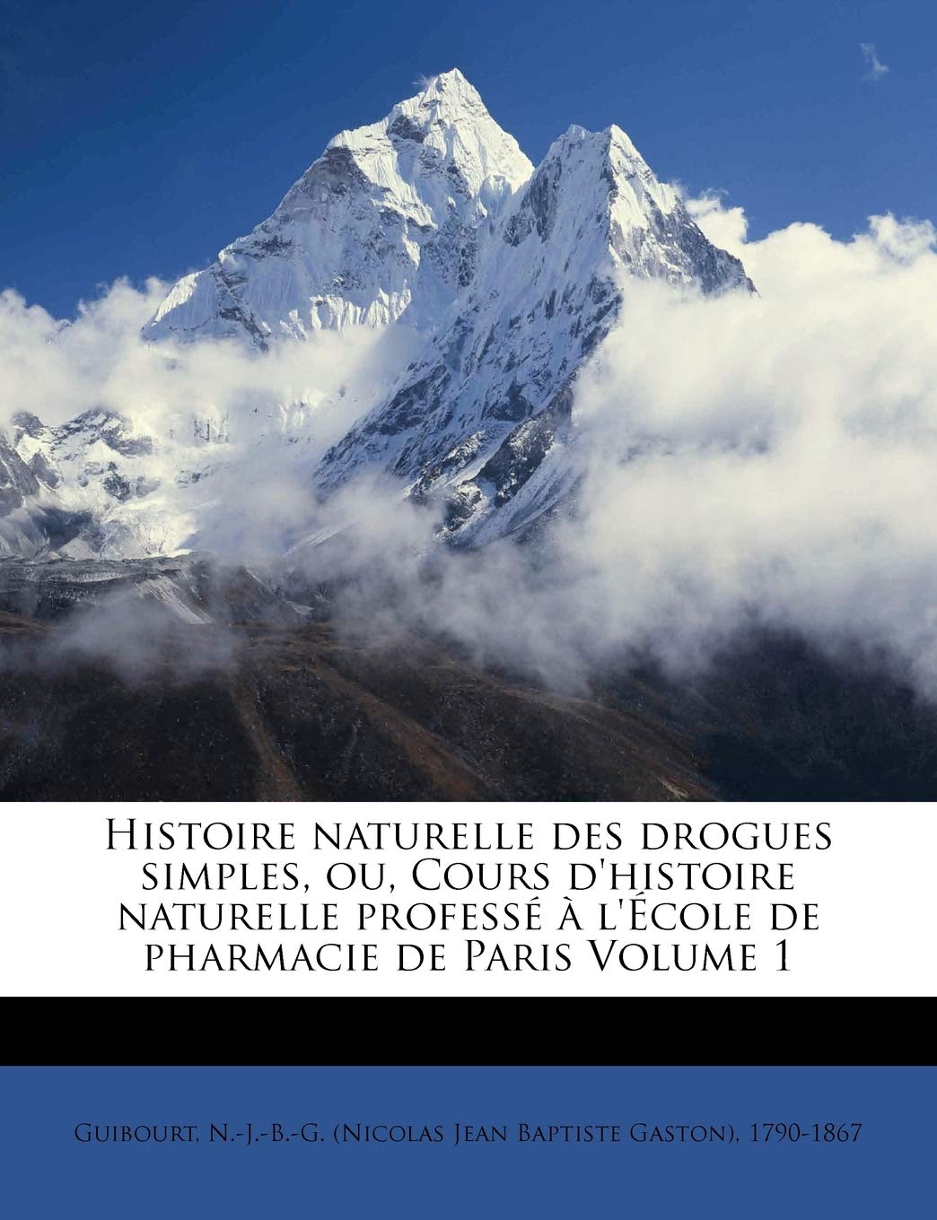 Histoire Naturelle Des Drogues Simples Ou Cours D Histoire Naturelle Professe A L Ecole De Pharmacie De Paris Volume 1 French Edition Guibourt N J B G Nicolas Jean Bapt Amazon Com Books