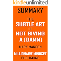 Summary: The Subtle Art of Not Giving a [Damn] by Mark Manson: A Counterintuitive Approach to Living a Good Life  | Key Ideas in 1 Hour or Less