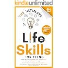 The Ultimate Life Skills for Teens: Master Your Health, Time Management, Relationships, Money, Decision, Communication, Prior