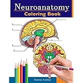 Neuroanatomy Coloring Book: Incredibly Detailed Self-Test Human Brain Coloring Book for Neuroscience | Perfect Gift for Medical School Students, Nurses, Doctors and Adults