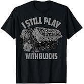 I Still Play with Blocks Racing Shirt | Maintenance Man Gift T-Shirt