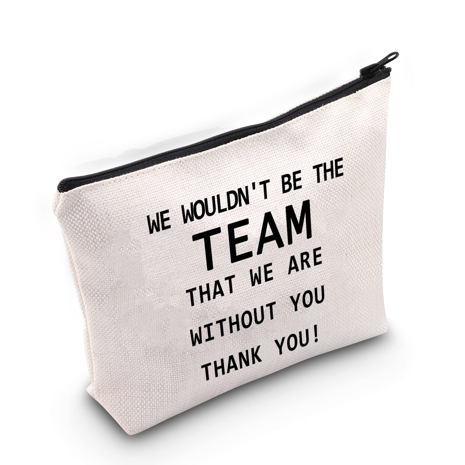 LEVLO Coworker Gifts We Wouldn't Be The Team That We Are Without You Thank You Makeup Bags for Good Employees, That We Are Without You