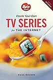 Create Your Own TV Series for the Internet-2nd edition