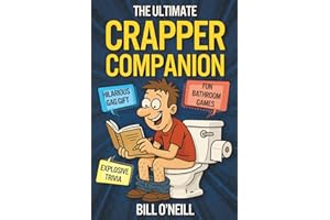 The Ultimate Crapper Companion: Explosive Trivia, Bathroom Games and Other Cool Stuff To Keep You Entertained While You Poop 