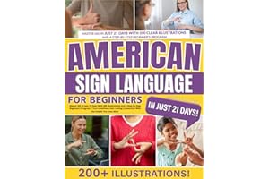 American Sign Language for Beginners: Master ASL in Just 21 Days With 200 Illustrations and a Step-by-Step Beginner’s Program | Turn Loneliness Into Lasting Connection With the People You Love Most