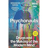 Psychonauts: Drugs and the Making of the Modern Mind
