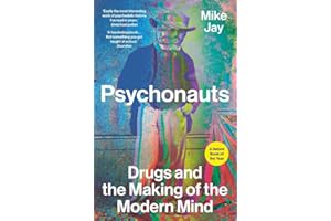 Psychonauts: Drugs and the Making of the Modern Mind