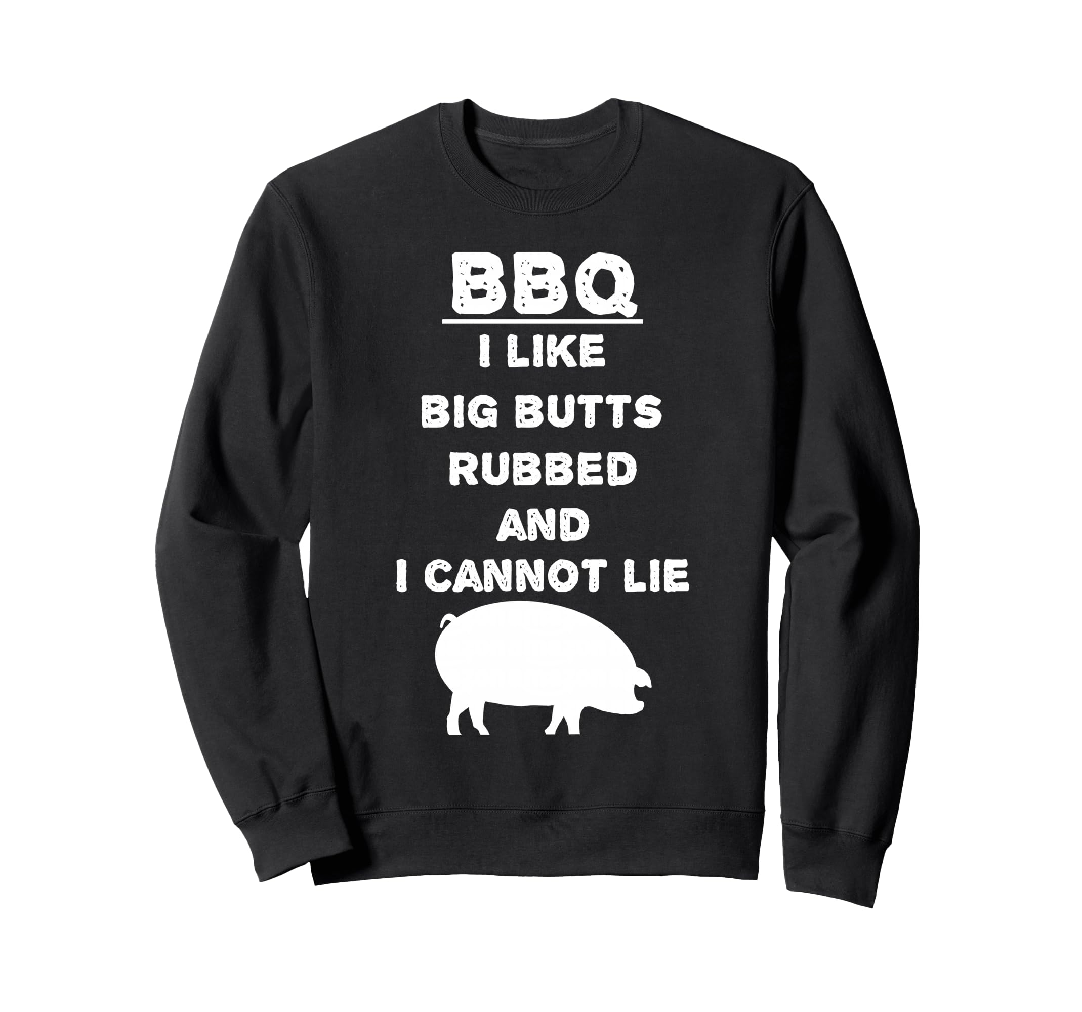 I Like Big Butts Rubbed and I Can't Lie BBQ Barbecue Sweatshirt