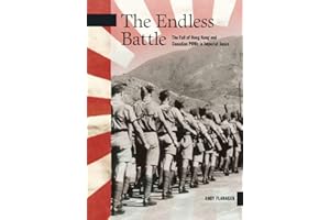 The Endless Battle: The Fall of Hong Kong and Canadian POWs in Imperial Japan (New Brunswick Military Heritage Series )