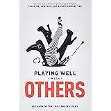 Playing Well with Others: Your Field Guide to Discovering, Exploring and Navigating the Kink, Leather and BDSM Communities