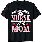 My Favorite Nurse Calls Me Mom - Nurse Mother Gift T-Shirt Small