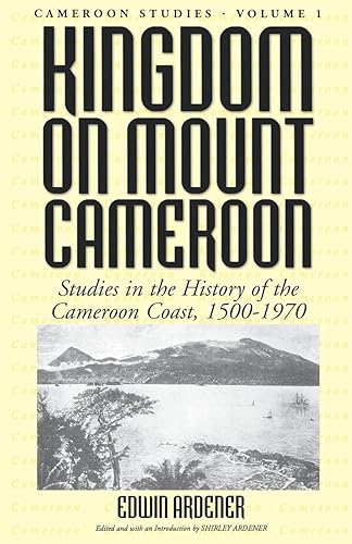 Download Kingdom on Mount Cameroon: Studies in the History of the Cameroon Coast 1500-1960 PDF