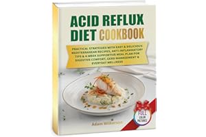 Acid Reflux Diet Cookbooк: Practical Strategies with Easy & Delicious Mediterranean Recipes, Anti-Inflammatory Tips & 4-Week 