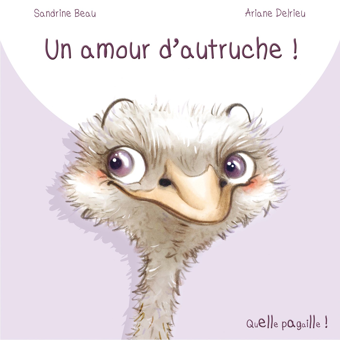 Amour D Autruche Un Quelle Pagaille Delrieu Ariane Amazon Com Books