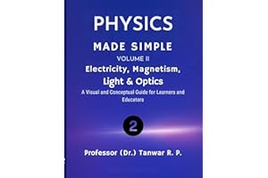 Physics Made Simple: A Student’s Guide to Mastering Concepts Volume II — Electricity, Magnetism, Light & Optics: A Visual and