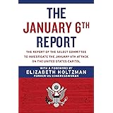 The January 6th Report: The Report of the Select Committee to Investigate the January 6th Attack on the United States Capitol