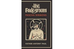 The Bridegroom: Pascha Sermons, Second Edition