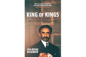 King of Kings: The Triumph and Tragedy of Emperor Haile Selassie I of Ethiopia