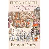 Fires of Faith: Catholic England under Mary Tudor