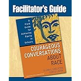 Facilitator's Guide to Courageous Conversations About Race