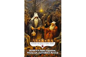 Romuva: Baltic Paganism, Witchcraft, and Folklore Revival: The Spirit of Lithuania and Latvia's Dievturība, Vydūnas, Trinkūnas, the Jorė and Kūčios Festivals, and Dainas (Esoteric Religious Studies)