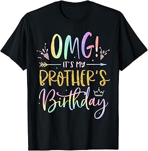 OMG It's My Brother's Birthday Bday Boy Sister Tie Dye T-Shirt