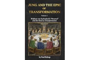 Jung and the Epic of Transformation - Volume 1: Wolfram von Eschenbach's "Parzival" and the Grail as Transformation