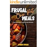 Frugal One Pot Meals: Zero Waste Recipes to Save You Time and Money