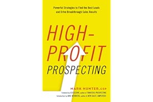 High-Profit Prospecting: Powerful Strategies to Find the Best Leads and Drive Breakthrough Sales Results