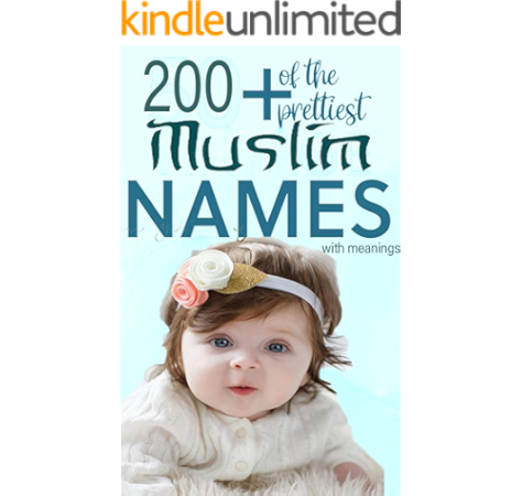 200 Muslim Names With Meanings The Essential Ebook For All Parents With Over New 2 000 Names For Boys And Girls In 2019 Stories Of The Koran 4 Kindle Edition By Matar Irfan