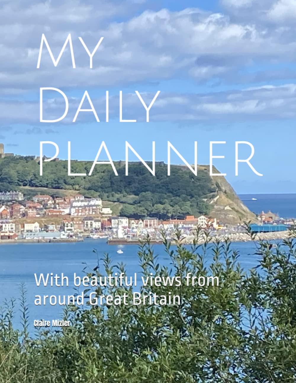 My Daily Planner: With beautiful views from around Great Britain