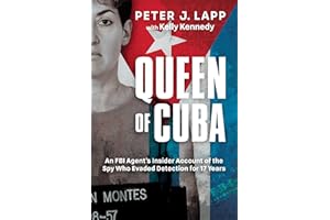 Queen of Cuba: An FBI Agent's Insider Account of the Spy Who Evaded Detection for 17 Years