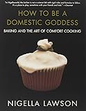 How to Be a Domestic Goddess: Baking and the Art of Comfort Cooking