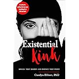 Existential Kink: Unmask Your Shadow and Embrace Your Power (A method for getting what you want by getting off on what you do