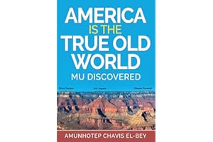 AMERICA IS THE TRUE OLD WORLD: MU DISCOVERED (Volume I of IV)