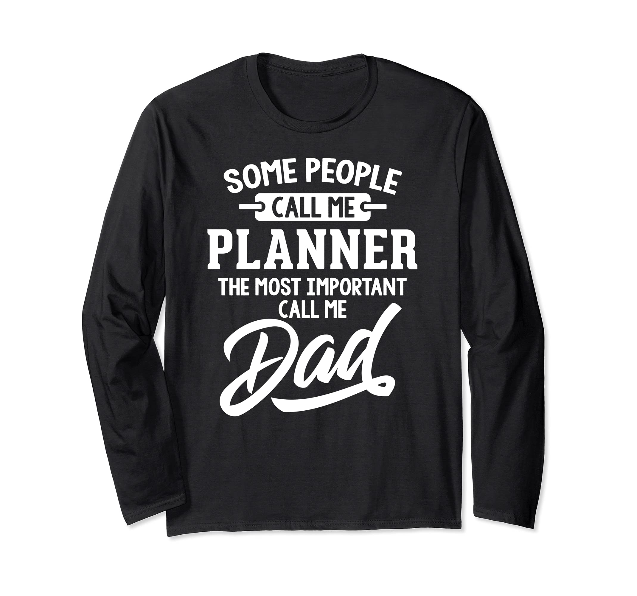 Fathers Day Design for a Planner Dad Long Sleeve T-Shirt