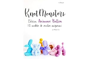 Knotmonsters: Édition Animaux Ballon: 12 Modèles de Crochet Amigurumi (en français) (French Edition)