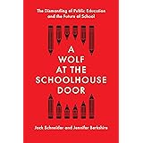 A Wolf at the Schoolhouse Door: The Dismantling of Public Education and the Future of School
