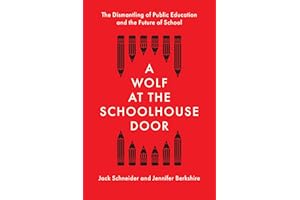 A Wolf at the Schoolhouse Door: The Dismantling of Public Education and the Future of School