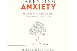 Parenting Anxiety: Breaking the Cycle of Worry and Raising Resilient Kids