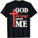God Dont Play About Me Faith Inspirational Christian T-Shirt
